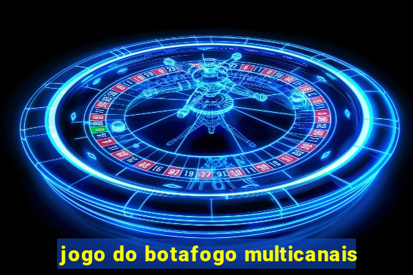 jogo do botafogo multicanais